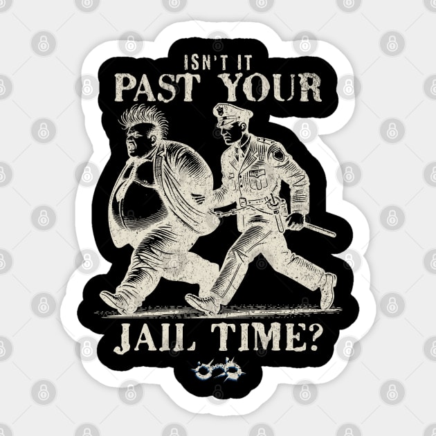 Isn't it past your jail time. Sticker by DesignByJeff